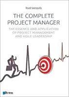 El gestor de proyectos completo: La esencia y aplicación de la gestión de proyectos y el liderazgo ágil - The Complete Project Manager: The Essence and Application of Project Management and Agile Leadership