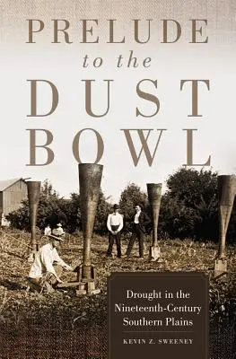 Preludio al Dust Bowl: La sequía en las llanuras meridionales del siglo XIX - Prelude to the Dust Bowl: Drought in the Nineteenth-Century Southern Plains