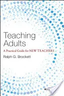 Enseñar a adultos: Guía práctica para nuevos profesores - Teaching Adults: A Practical Guide for New Teachers