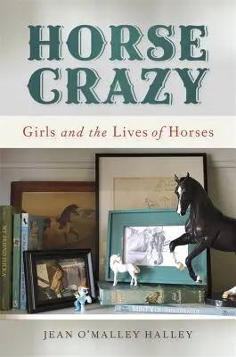 Horse Crazy: Las chicas y la vida de los caballos - Horse Crazy: Girls and the Lives of Horses