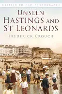 Lo nunca visto de Hastings y St Leonards - Unseen Hastings and St Leonards