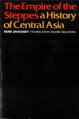 El Imperio de las Estepas: Una historia de Asia Central - The Empire of the Steppes: A History of Central Asia