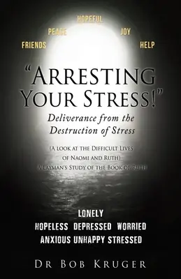 ¡Detener su estrés! Liberación de la Destrucción del Estrés: (Una mirada a las difíciles vidas de Noemí y Rut) Un estudio laico del libro de R - Arresting Your Stress! Deliverance from the Destruction of Stress: (A look at the Difficult Lives of Naomi and Ruth) A Layman's Study of the Book of R