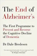 El final del Alzheimer: El primer programa para prevenir y revertir el deterioro cognitivo de la demencia - End of Alzheimer's - The First Programme to Prevent and Reverse the Cognitive Decline of Dementia