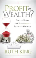 ¿Beneficio o riqueza? Reglas sencillas para un crecimiento empresarial sostenible - Profit or Wealth?: Simple Rules for Sustainable Business Growth