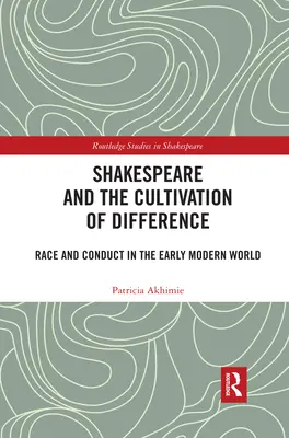 Shakespeare y el cultivo de la diferencia: Raza y conducta en la Edad Moderna - Shakespeare and the Cultivation of Difference: Race and Conduct in the Early Modern World