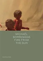 Michael Borremans Fuego del Sol - Michael Borremans: Fire from the Sun