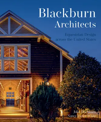 Diseño Ecuestre Americano: Blackburn Architects to Barns Farms, and Stables de Blackburn Architects - American Equestrian Design: Blackburn Architects to Barns Farms, and Stables by Blackburn Architects