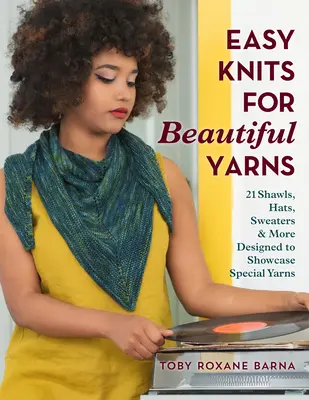 Tejidos fáciles para lanas preciosas: 21 chales, gorros, jerséis y mucho más diseñados para lucir hilos especiales - Easy Knits for Beautiful Yarns: 21 Shawls, Hats, Sweaters & More Designed to Showcase Special Yarns