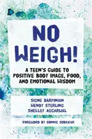 ¡Sin pesarse! Guía para adolescentes sobre la imagen corporal positiva, la alimentación y la sabiduría emocional - No Weigh!: A Teen's Guide to Positive Body Image, Food, and Emotional Wisdom