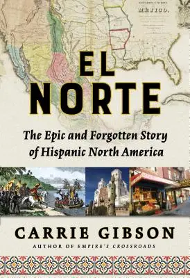 El Norte: La historia épica y olvidada de la Norteamérica hispana - El Norte: The Epic and Forgotten Story of Hispanic North America