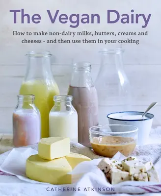 Los lácteos veganos: Cómo hacer tus propias leches, mantequillas, helados y quesos no lácteos y utilizarlos en deliciosos postres, pasteles y bizcochos. - The Vegan Dairy: How to Make Your Own Non-Dairy Milks, Butters, Ice Creams and Cheeses - And Use Them in Delectable Desserts, Bakes and