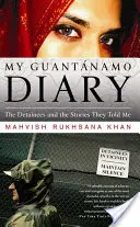 Mi diario de Guantánamo: Los detenidos y las historias que me contaron - My Guantanamo Diary: The Detainees and the Stories They Told Me