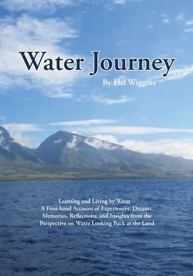 El viaje del agua: Aprender y vivir del agua - Un relato de primera mano de experiencias, sueños, recuerdos, reflexiones y percepciones de t - Water Journey: Learning and Living by Water - A First-hand Account of Experiences, Dreams, Memories, Reflections, and Insights from t