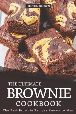 El mejor libro de cocina de brownies: Las mejores recetas de brownies conocidas por el hombre - The Ultimate Brownie Cookbook: The Best Brownie Recipes Known to Man