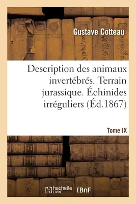 Palontologie Franaise. Description Des Animaux Invertbrs. Terrain Jurassique: Tome IX. chinides Irrguliers