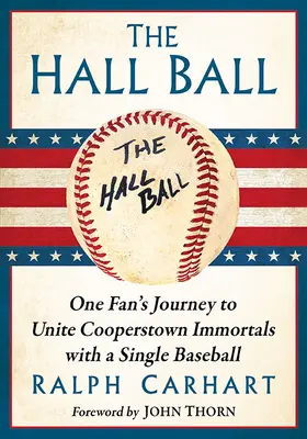 The Hall Ball: El viaje de un aficionado para unir a los inmortales de Cooperstown con una sola pelota de béisbol - The Hall Ball: One Fan's Journey to Unite Cooperstown Immortals with a Single Baseball