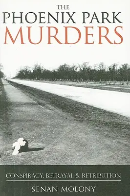 Los asesinatos de Phoenix Park: Conspiración, traición y venganza - Phoenix Park Murders: Conspiracy, Betrayal & Retribution