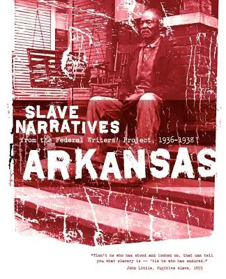 Narrativas de esclavos de Arkansas: Narrativas de esclavos del Proyecto Federal de Escritores 1936-1938 - Arkansas Slave Narratives: Slave Narratives from the Federal Writers' Project 1936-1938