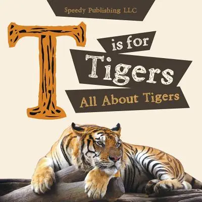 T de Tigre (Todo sobre el Tigre) - T is For Tigers (All About Tigers)