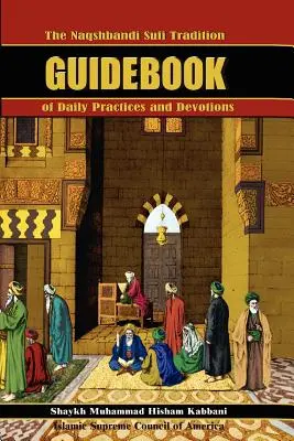 La Tradición Sufí Naqshbandi Guía de Prácticas y Devociones Diarias - The Naqshbandi Sufi Tradition Guidebook of Daily Practices and Devotions