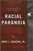 Paranoia racial: Las consecuencias imprevistas de la corrección política: La nueva realidad de la raza en Estados Unidos - Racial Paranoia: The Unintended Consequences of Political Correctness: The New Reality of Race in America