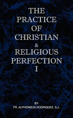 La práctica de la perfección cristiana y religiosa Vol. I - The Practice of Christian and Religious Perfection Vol I