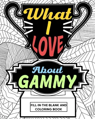 Lo que me gusta de Gammy Libro para colorear - What I Love About Gammy Coloring Book
