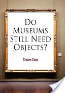 ¿Siguen necesitando objetos los museos? - Do Museums Still Need Objects?