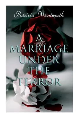 Un matrimonio bajo el terror: Romance a la sombra de la Revolución Francesa (Novela histórica) - A Marriage Under the Terror: Romance in the Shadows of the French Revolution (Historical Novel)