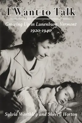 Quiero hablar: Creciendo en Lunenburg, Vermont, 1920-1940 - I Want to Talk: Growing Up in Lunenburg, Vermont, 1920-1940