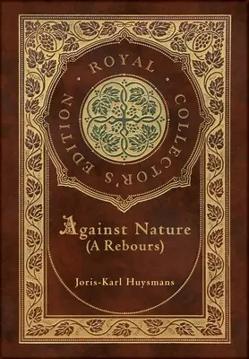 Contra natura (A rebours) (Edición Real de Coleccionista) (Tapa dura plastificada con sobrecubierta) - Against Nature (A rebours) (Royal Collector's Edition) (Case Laminate Hardcover with Jacket)