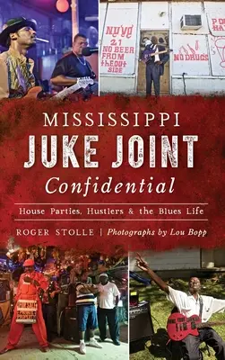 Mississippi Juke Joint Confidential: fiestas en casas, buscavidas y la vida del blues - Mississippi Juke Joint Confidential: House Parties, Hustlers and the Blues Life