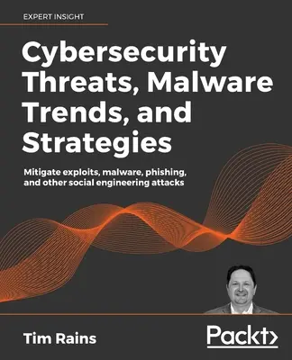 Amenazas de ciberseguridad, tendencias del malware y estrategias: Mitigue exploits, malware, phishing y otros ataques de ingeniería social - Cybersecurity Threats, Malware Trends, and Strategies: Mitigate exploits, malware, phishing, and other social engineering attacks