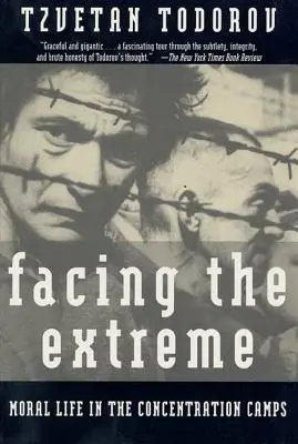 Enfrentarse al extremo: la vida moral en los campos de concentración - Facing the Extreme: Moral Life in the Concentration Camps