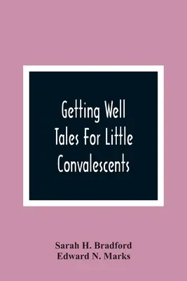 Recuperarse: Cuentos para pequeños convalecientes - Getting Well: Tales For Little Convalescents