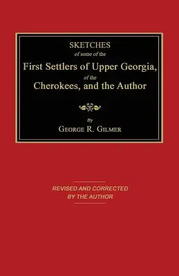 Los primeros colonos de la Alta Georgia, los cherokees y el autor - Sketches of Some of the First Settlers of Upper Georgia, of the Cherokees, and the Author