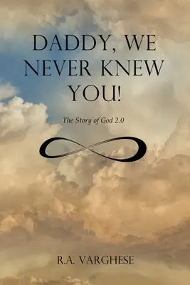 Papá, nunca te conocimos La historia de Dios 2.0 - Daddy, We Never Knew You!: The Story of God 2.0