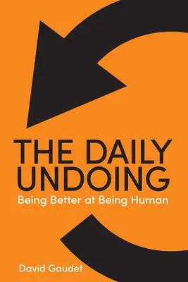 The Daily Undoing: Ser mejor siendo humano - The Daily Undoing: Being Better at Being Human