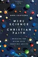 Mera ciencia y fe cristiana: Cómo superar la división con adultos emergentes - Mere Science and Christian Faith: Bridging the Divide with Emerging Adults