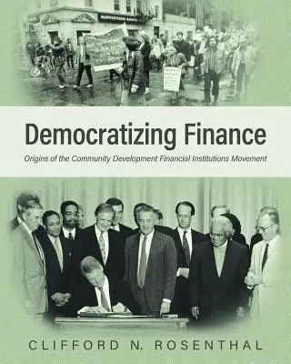 Democratizar las finanzas: Orígenes del movimiento de instituciones financieras de desarrollo comunitario - Democratizing Finance: Origins of the Community Development Financial Institutions Movement