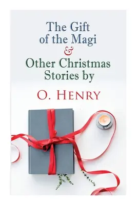 El Regalo de los Reyes Magos y Otros Cuentos de Navidad de O. Henry: Clásico de Navidad - The Gift of the Magi & Other Christmas Stories by O. Henry: Christmas Classic