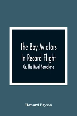 Los Boy Aviators En Vuelo Récord; O, El Avión Rival - The Boy Aviators In Record Flight; Or, The Rival Aeroplane