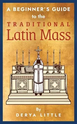 Guía para principiantes de la misa tradicional en latín - A Beginner's Guide to the Traditional Latin Mass