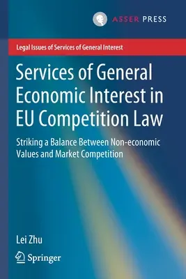 Los servicios de interés económico general en el Derecho de la competencia de la UE: El equilibrio entre los valores no económicos y la competencia en el mercado - Services of General Economic Interest in Eu Competition Law: Striking a Balance Between Non-Economic Values and Market Competition