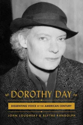 Dorothy Day: La voz disidente del siglo americano - Dorothy Day: Dissenting Voice of the American Century