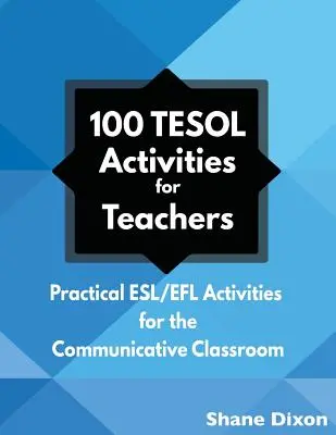 100 actividades TESOL: Actividades prácticas de ESL/EFL para el aula comunicativa - 100 TESOL Activities: Practical ESL/EFL Activities for the Communicative Classroom