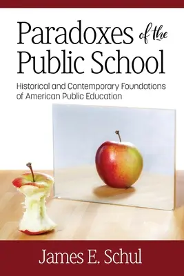 Paradojas de la escuela pública: Fundamentos históricos y contemporáneos de la educación pública estadounidense - Paradoxes of the Public School: Historical and Contemporary Foundations of American Public Education