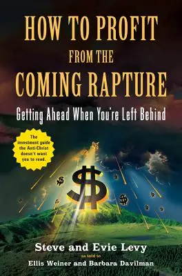 Cómo sacar provecho del rapto: Adelantarse cuando se queda atrás - How to Profit from the Coming Rapture: Getting Ahead When You're Left Behind