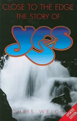 Close to the Edge: La historia de Yes - Close to the Edge: The Story of Yes